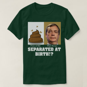 Camiseta ¿Nigel Farage, un pedazo de Sh*it separado al nace