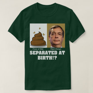 Camiseta ¿Nigel Farage, un pedazo de Sh*it separado al nace
