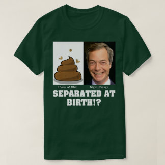 Camiseta ¿Nigel Farage, un pedazo de Sh*it separado al nace