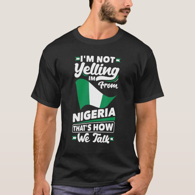 Camiseta Nigeria Nigerian Nigeria Flag Im Not Yelling (Anverso)