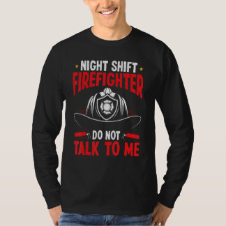 Camiseta Night Shift Firefighter not talk to me Overnight F