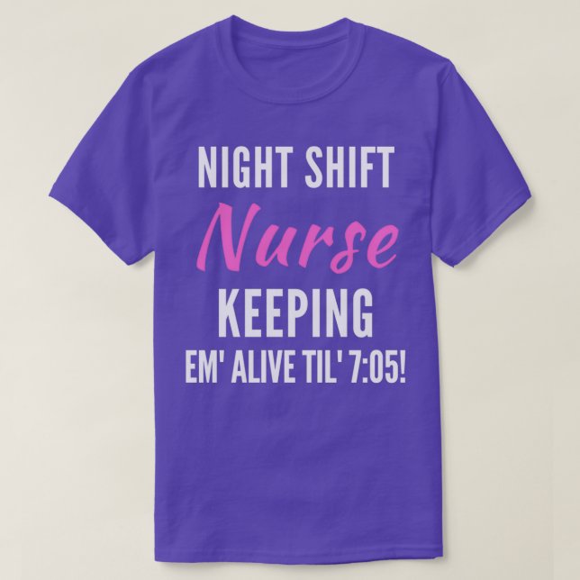 Camiseta Night Shift Nurse Keeping Em Alive Til 705 2 (Diseño del anverso)