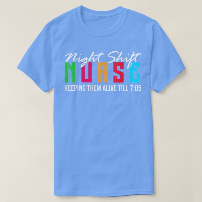 Camiseta Night Shift Nurse Keeping Em Alive till 705 T-Shir (Diseño del anverso)