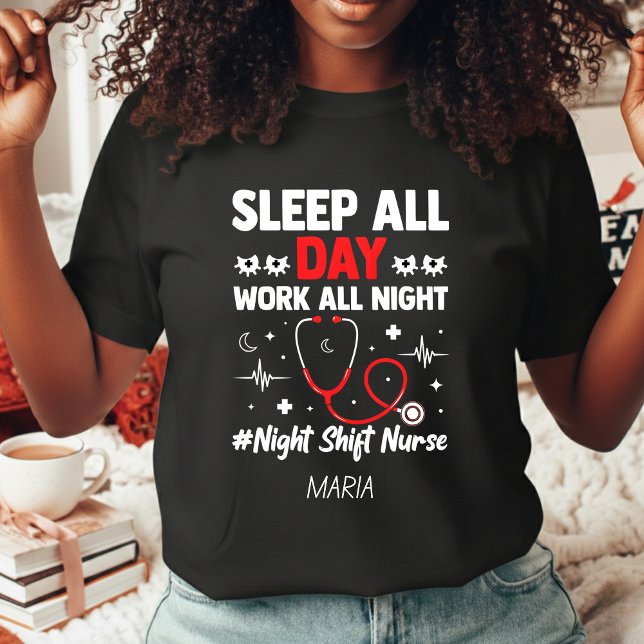 Camiseta Night Shift Nurse Sleep All Day Work All Night (Subido por el creador)