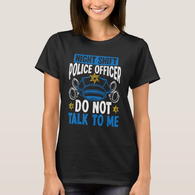 Camiseta Night Shift Police Officer Do not talk Overnight P (Anverso)