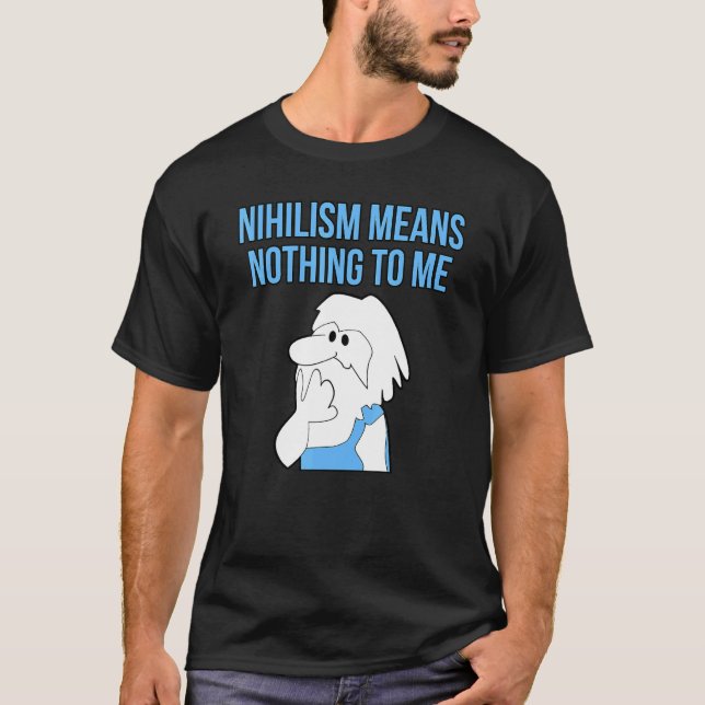 Camiseta Nihilism Means Nothing To Me Philosophy Thinker Wi (Anverso)