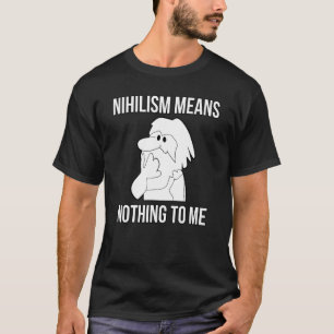 Camiseta Nihilismo No Significa Nada Para Mí Teatro De Filo