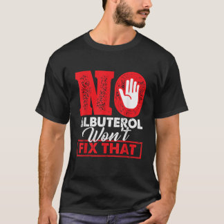 Camiseta Ningún albuterol reparará ese terapeuta respirator