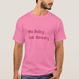 Camiseta Ningún bebé…. Apenas belleza