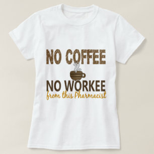 Camiseta Ningún café ningún farmacéutico de Workee