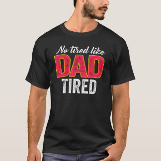Camiseta Ningún Cansado Como Papá Cansado Por El Día Del Pa