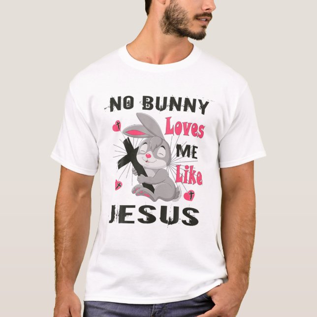 Camiseta Ningún Conejo Me Ama Como Jesús Día De Pascua Cris (Anverso)