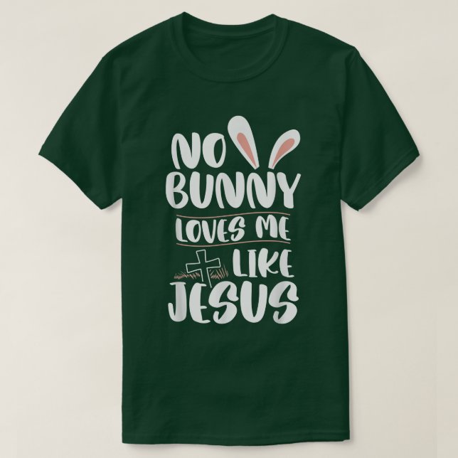 Camiseta Ningún Conejo Me Ama Como Jesús Easter Religioso C (Diseño del anverso)