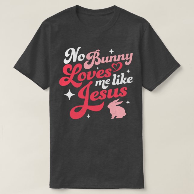Camiseta Ningún Conejo Me Ama Como Jesús Pascua (Diseño del anverso)
