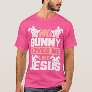 Camiseta Ningún Conejo Me Ama Como Jesús Pascua Cristiana