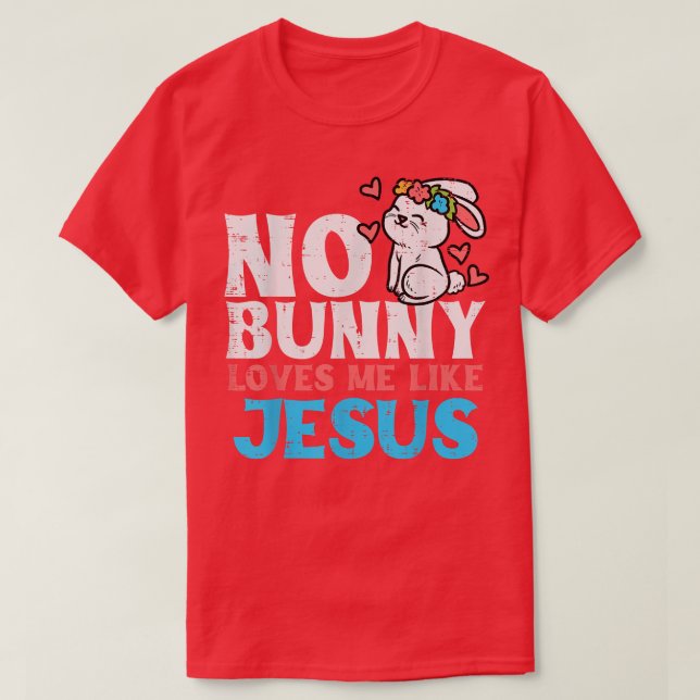 Camiseta Ningún Conejo Me Ama Como Jesús Religioso De Pascu (Diseño del anverso)