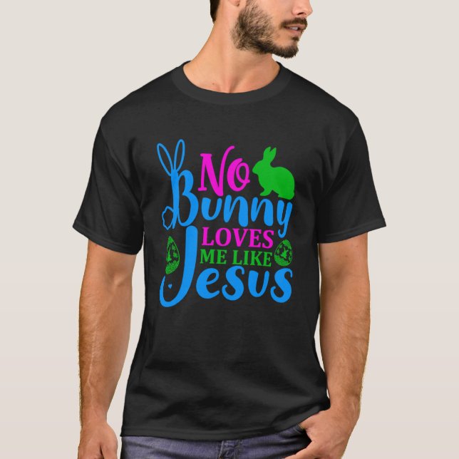 Camiseta Ningún Conejo Me Ama Como Jesús, Santa Pascua Cris (Anverso)