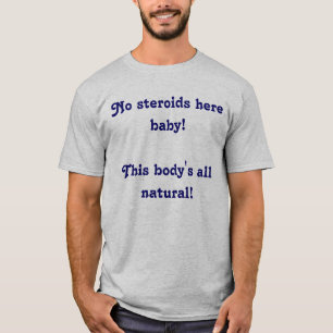 Camiseta ¡Ningún de los esteroides bebé aquí! ¡Este cu