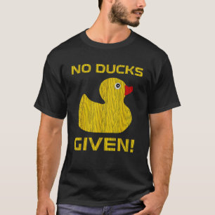Camiseta Ningún Ducks Dado Un Juguete De Baño De Rubber Duc
