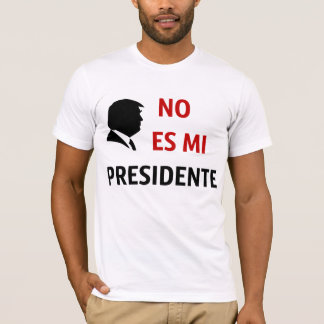 Camiseta Ningún Es MI Presidente no mi presidente
