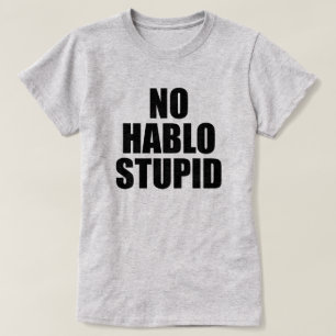 CAMISETA NINGÚN HABLO ESTUPIDO ESTÚPIDO