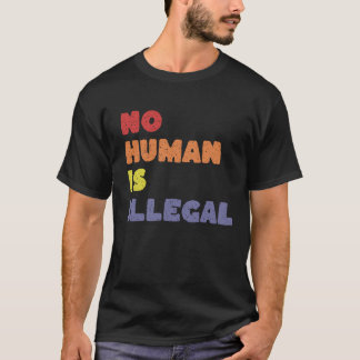 CAMISETA NINGÚN HUMANO ES ILEGAL
