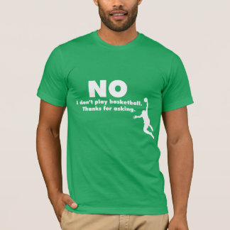 Camiseta "Ningún no juego a baloncesto. Gracias por pedir.