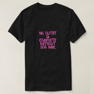 Camiseta Ningún Outfit Está Completo Sin Pelo de Perro Dive