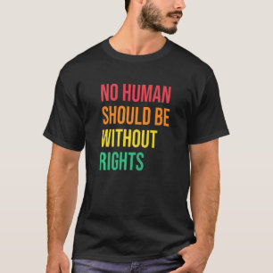 Camiseta Ningún Ser Humano Sin Derechos Justicia Social Der