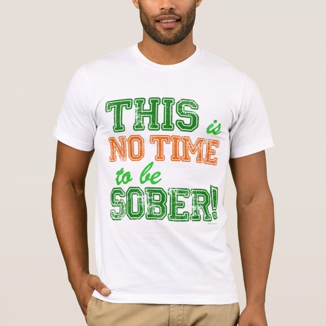 Camiseta ¡NINGÚN tiempo para ser SOBRIO! (Anverso)