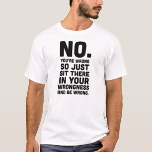 Camiseta Ningún usted es incorrecto tan apenas sienta all