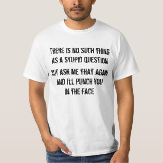 Camiseta ¿Ninguna cosa tal como una pregunta estúpida?