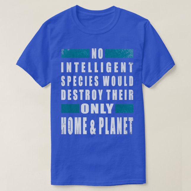 Camiseta Ninguna especie inteligente destruiría a su único  (Diseño del anverso)