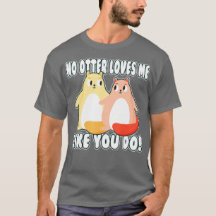 Camiseta ¡Ninguna nutria me quiere como tú!