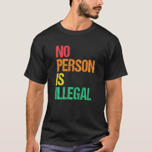 Camiseta Ninguna Persona Es Ilegal Derechos Humanos Inmigra