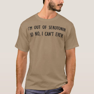 Camiseta Ninguna serotonina puede ni siquiera una fuente ne