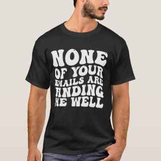 Camiseta Ninguno De Tus Correos Electrónicos Me Encuentra B