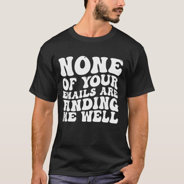 Camiseta Ninguno De Tus Correos Electrónicos Me Encuentra B (Anverso)