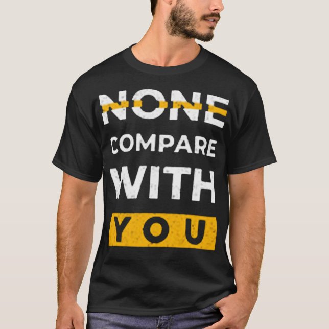 Camiseta Ninguno se compara con usted (Anverso)