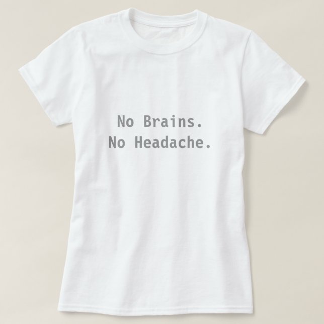 Camiseta Ningunos cerebros. Ningún dolor de cabeza (Diseño del anverso)