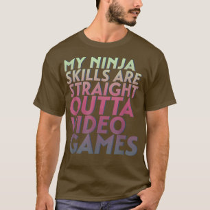 Camiseta Ninja Skills Straight Outta Video Games Funny Game