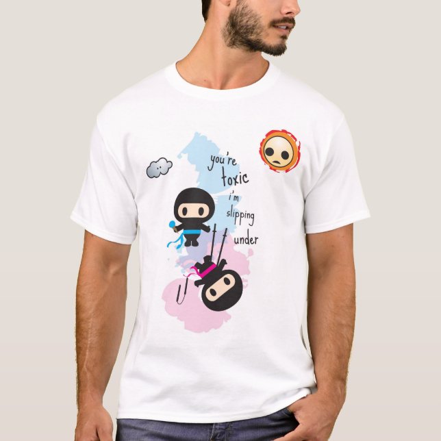 Camiseta ninjoo: usted es tóxico yo se está deslizando (Anverso)