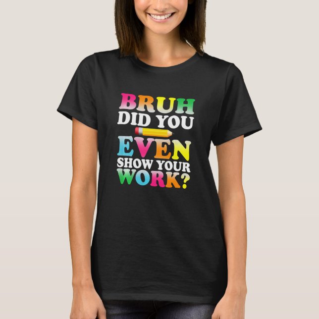 Camiseta Niños Bruh Incluso Mostraron Su Trabajo Mamáes Hum (Anverso)