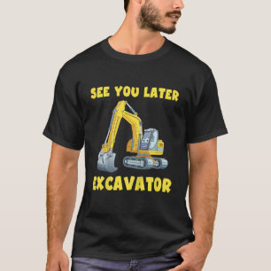 Camiseta Niños Te Ven Más Tarde Excavadora Niño Menor Niños