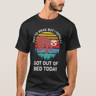Camiseta No A Brag, Pero Hoy Me Salí Totalmente De La Cama.