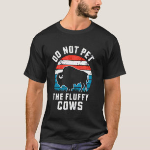 Camiseta No acaricies a las vacas esponjosas Bisonte Búfalo
