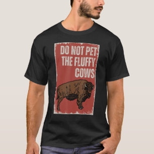 Camiseta No Aciciar A Las Vacas Esponjosas Amante De Búfalo