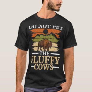 Camiseta No Aciciar A Las Vacas Esponjosas Amante Del Bison