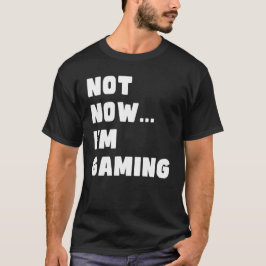 Camiseta No ahora estoy jugando, divertido videojugador