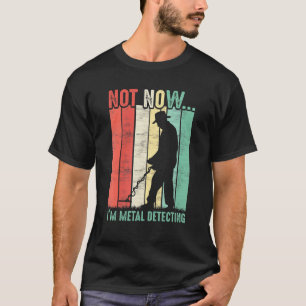 Camiseta No Ahora Estoy Metalizado Detectando Cazador Metal